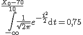3$\Bigint_{-\infty}^{\frac{X_0-70}{10}}\frac{1}{\sqrt{2\pi}}e^{-\frac{t^2}{2}}\mathrm{d}t=0,75